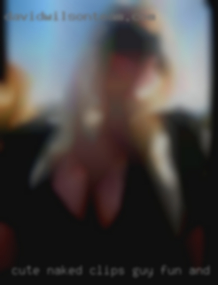 Cute naked clips guy fun and adventerous from Delano CA.