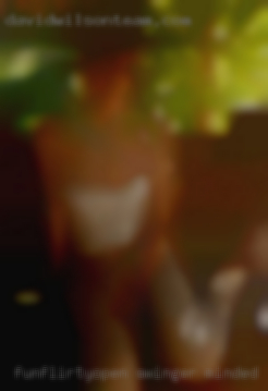 Fun..flirty..open swinger minded gal near Bonita CA..