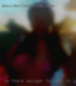 Im there swinger to talk to you and looking fuck you.